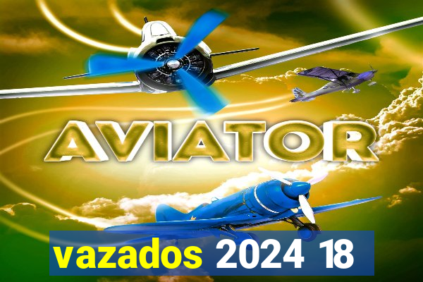 vazados 2024 18